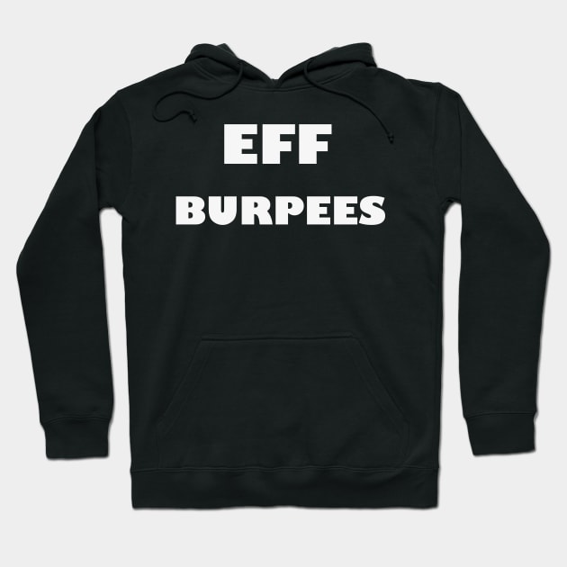 EFF BURPEES - White Letters Hoodie by ZSBakerStreet